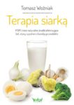 Terapia siarką MSM i inne naturalne środki eliminujące ból, stany zapalne i choroby przewlekłe Tomasz Woźniak