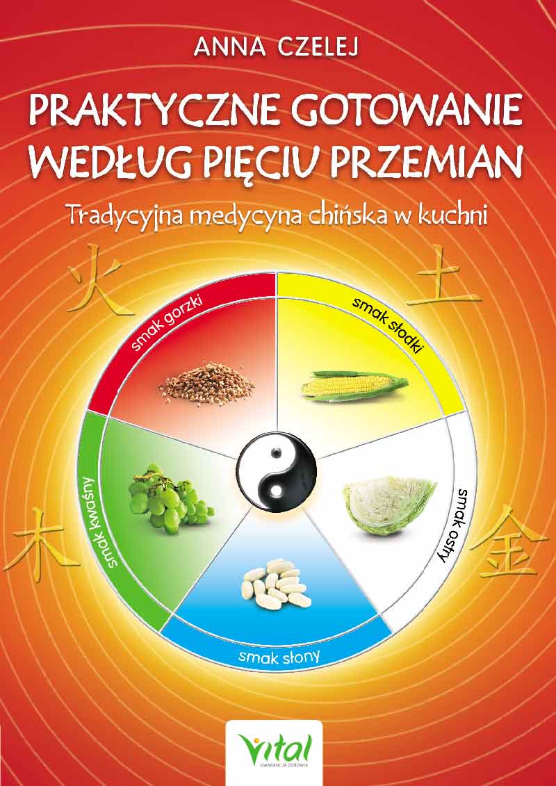 Praktyczne gotowanie według Pięciu Przemian Anna Czelej