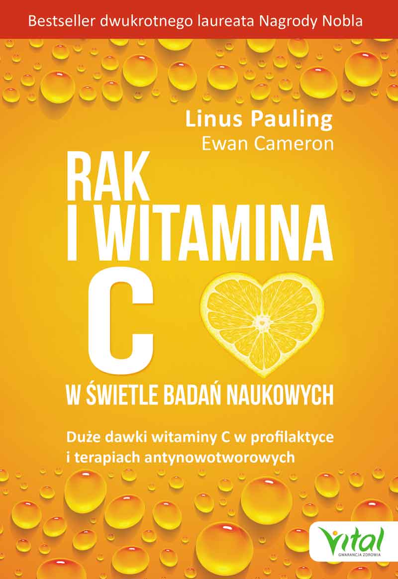 Rak i witamina C w świetle badań naukowych. Duże dawki witaminy C w profilaktyce i terapiach antynowotworowych Ewan Cameron Linus Pauling