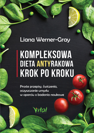 Kompleksowa dieta antyrakowa Liana Werner Gray