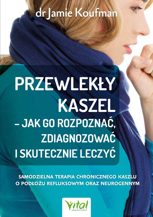 Przewlekly kaszel jak go rozpoznac zdiagnozowac i skutecznie leczyc Jamie Koufman chroniczny kaszel
