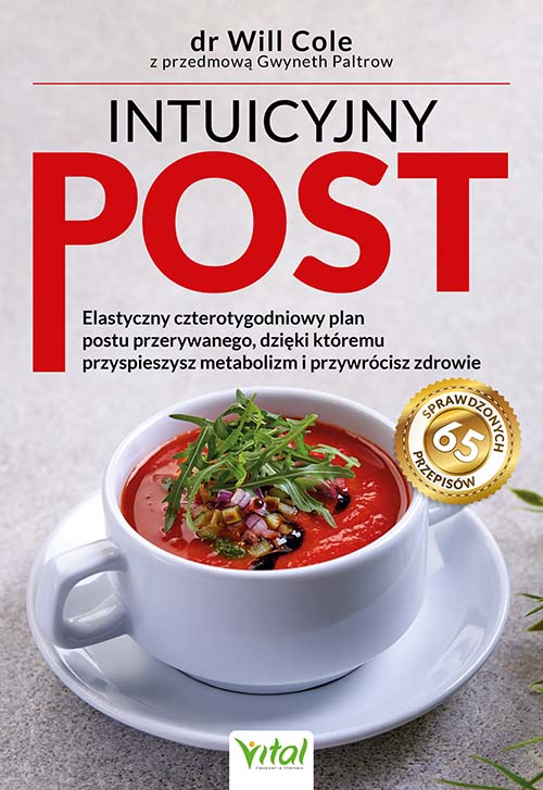Intuicyjny post. Elastyczny czterotygodniowy plan postu przerywanego, dzięki któremu przyspieszysz metabolizm i przywrócisz zdrowie – dr Will Cole, Gwyneth Paltrow