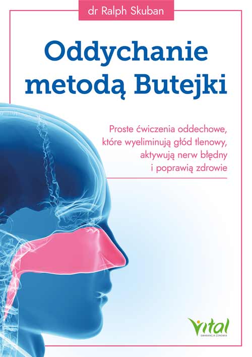 Oddychanie metodą Butejki. Proste ćwiczenia oddechowe, które wyeliminują głód tlenowy, aktywują nerw błędny i poprawią zdrowie_Ralph Skuban