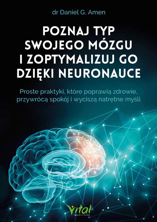 Poznaj typ swojego mozgu i zoptymalizuj go dzieki neuronauce Daniel G Amen