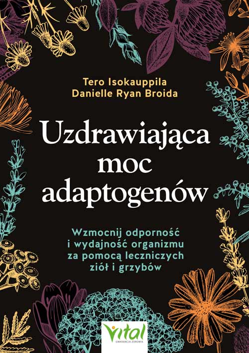 Uzdrawiajaca moc adaptogenow Tero Isokauppila Danielle Ryan Broida